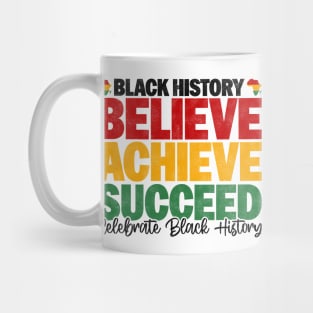Black History Believe Achieve Succeed Celebrate Black History - Melanin African American Mug
